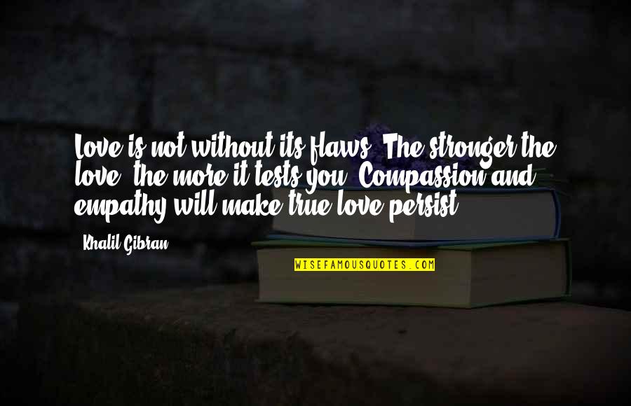 Make Love Stronger Quotes By Khalil Gibran: Love is not without its flaws. The stronger