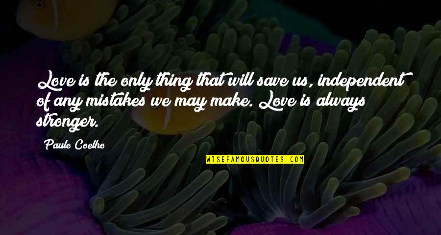 Make Love Stronger Quotes By Paulo Coelho: Love is the only thing that will save