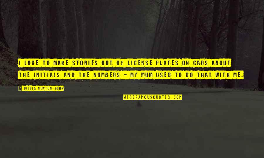 Make Love To Me Quotes By Olivia Newton-John: I love to make stories out of license Make Love To Me Quotes By Olivia Newton-John: I love to make stories out of license