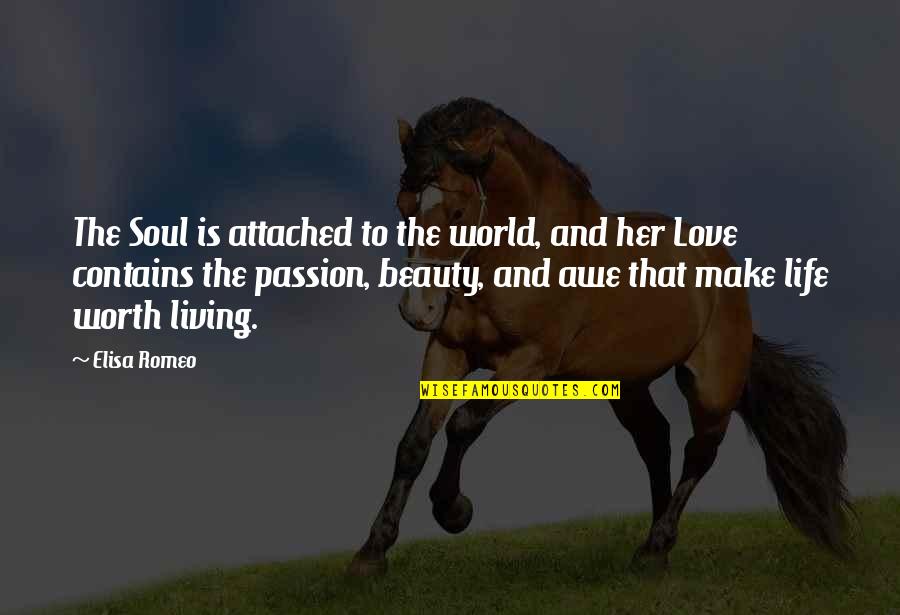 Make Love To My Soul Quotes By Elisa Romeo: The Soul is attached to the world, and Make Love To My Soul Quotes By Elisa Romeo: The Soul is attached to the world, and
