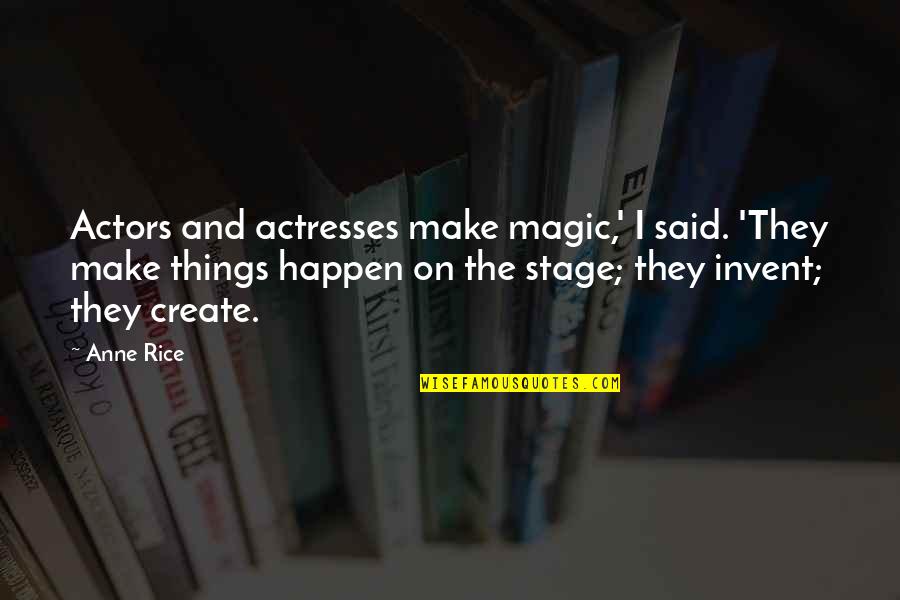 Make Magic Quotes By Anne Rice: Actors and actresses make magic,' I said. 'They