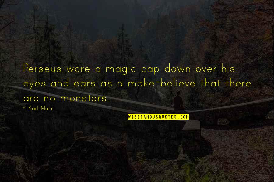Make Magic Quotes By Karl Marx: Perseus wore a magic cap down over his