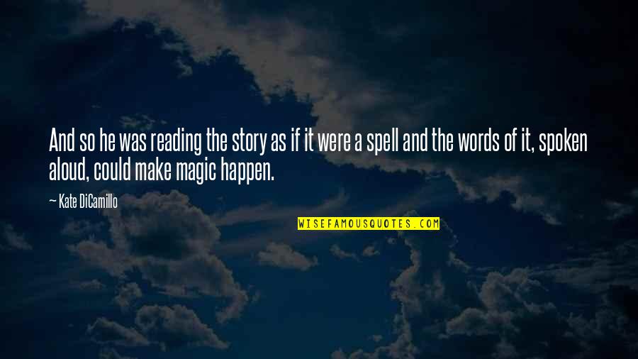 Make Magic Quotes By Kate DiCamillo: And so he was reading the story as