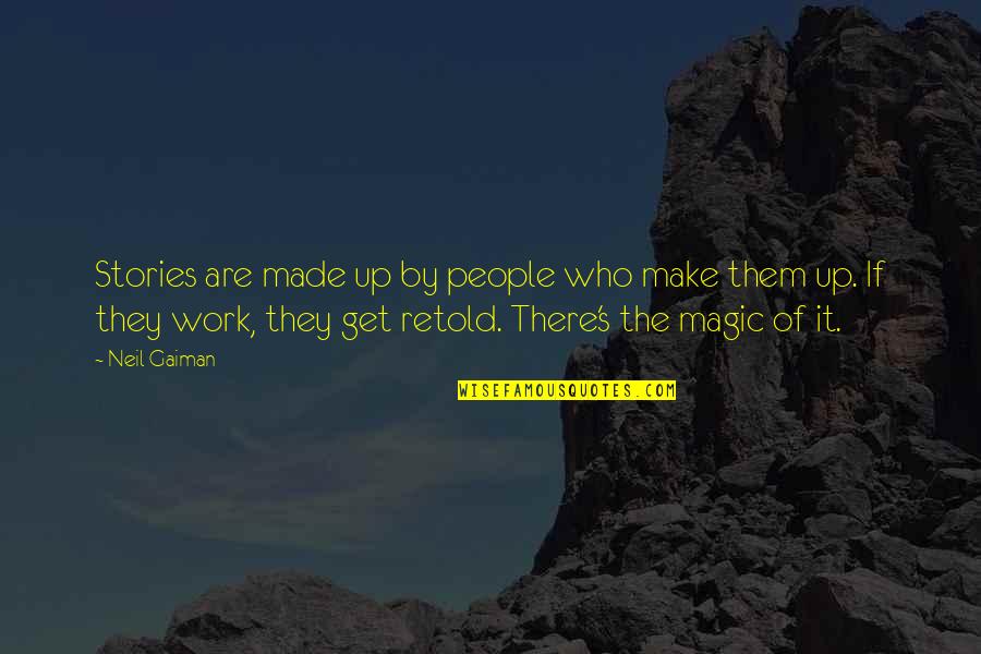 Make Magic Quotes By Neil Gaiman: Stories are made up by people who make