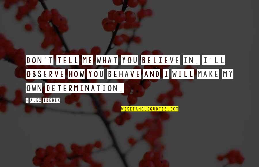 Make Me Believe Quotes By Alex Trebek: Don't tell me what you believe in. I'll