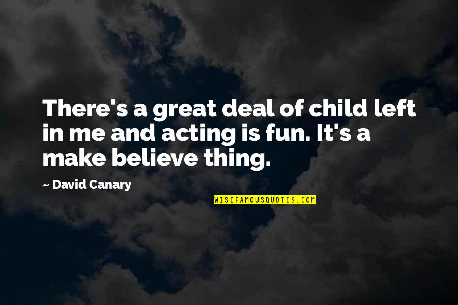 Make Me Believe Quotes By David Canary: There's a great deal of child left in