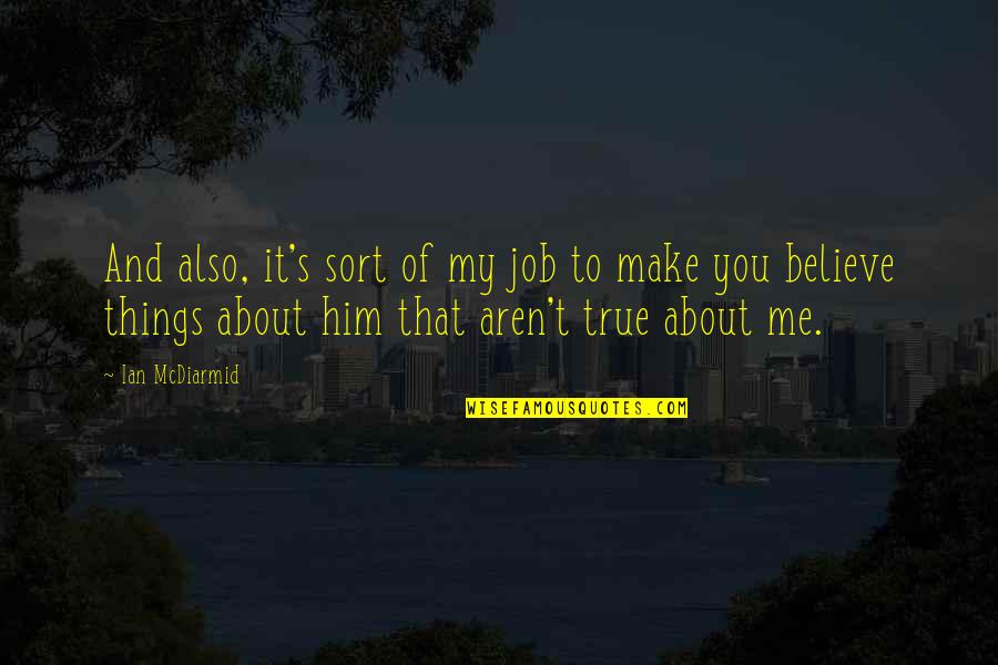 Make Me Believe Quotes By Ian McDiarmid: And also, it's sort of my job to