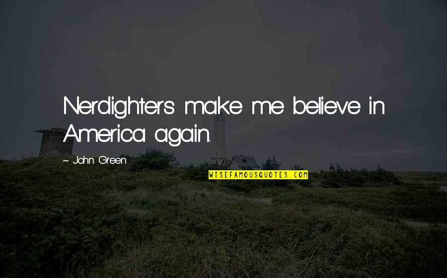 Make Me Believe Quotes By John Green: Nerdighters make me believe in America again.