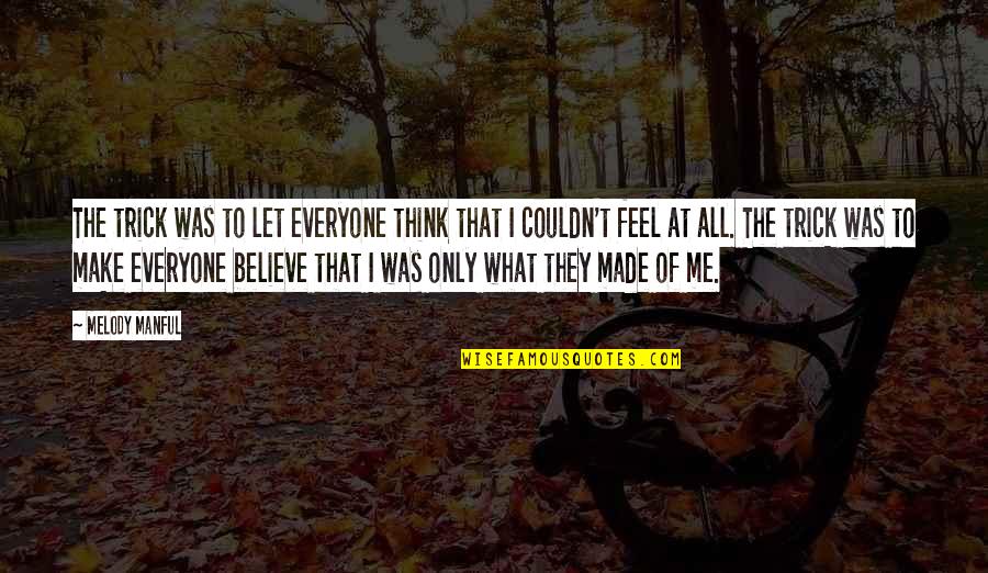 Make Me Believe Quotes By Melody Manful: The trick was to let everyone think that