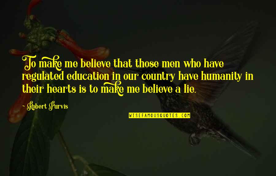 Make Me Believe Quotes By Robert Purvis: To make me believe that those men who Make Me Believe Quotes By Robert Purvis: To make me believe that those men who