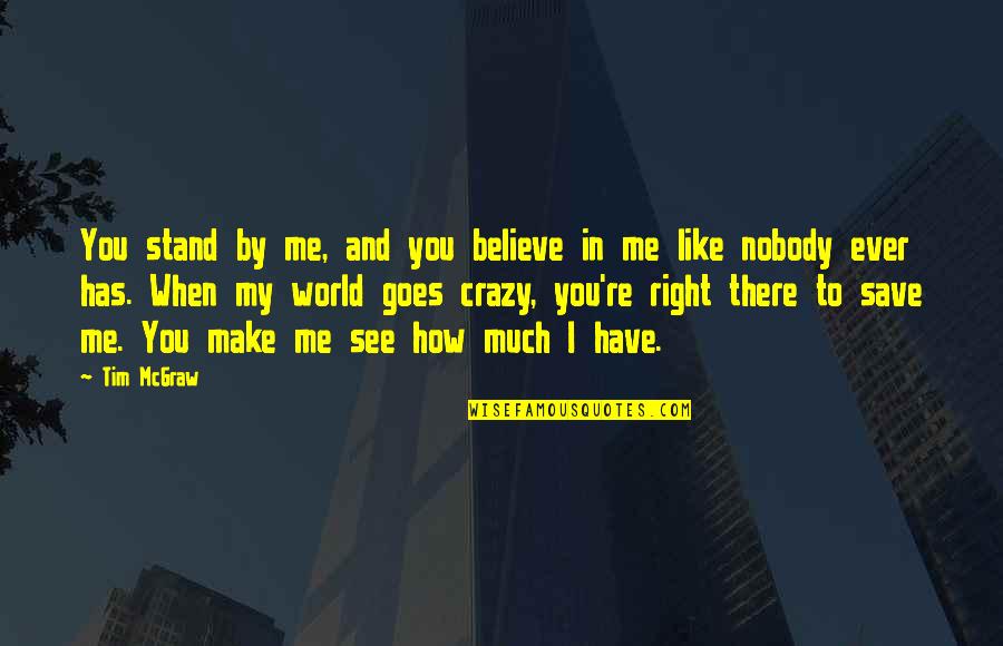 Make Me Believe Quotes By Tim McGraw: You stand by me, and you believe in