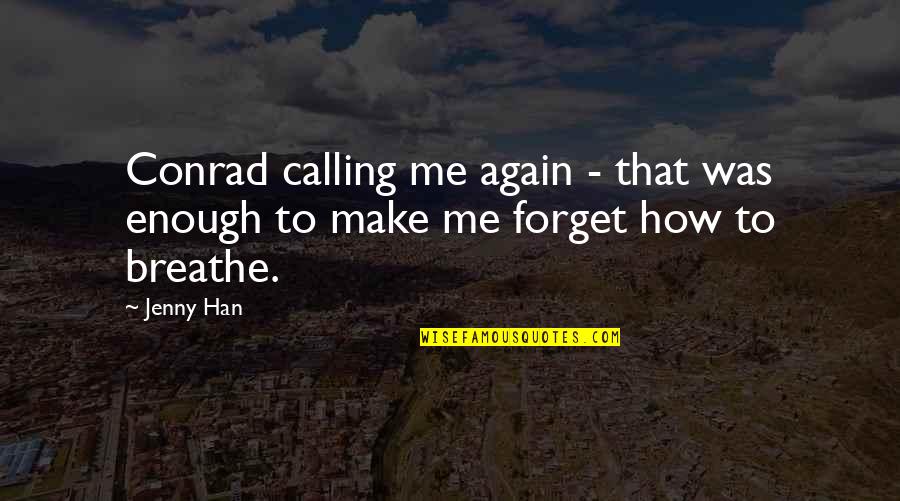 Make Me Breathe Quotes By Jenny Han: Conrad calling me again - that was enough