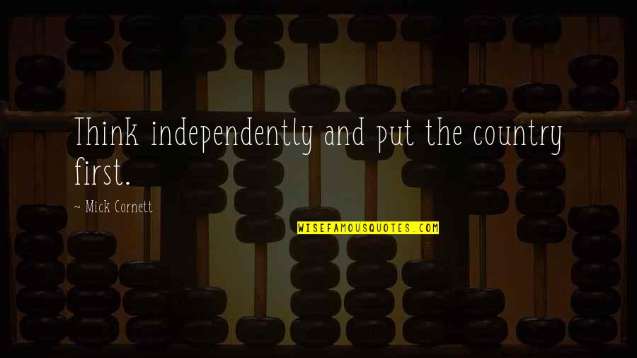 Make Me Breathe Quotes By Mick Cornett: Think independently and put the country first.