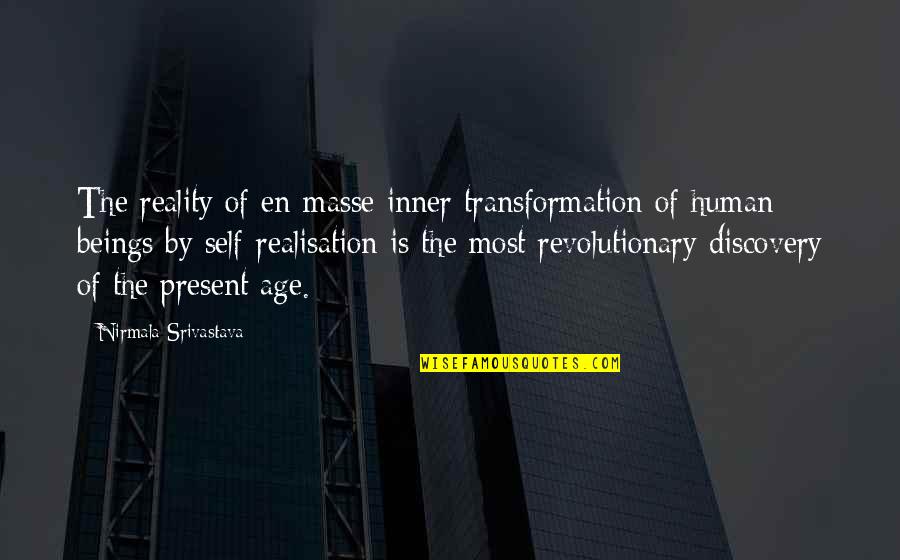 Make Me Feel Worth It Quotes By Nirmala Srivastava: The reality of en-masse inner transformation of human