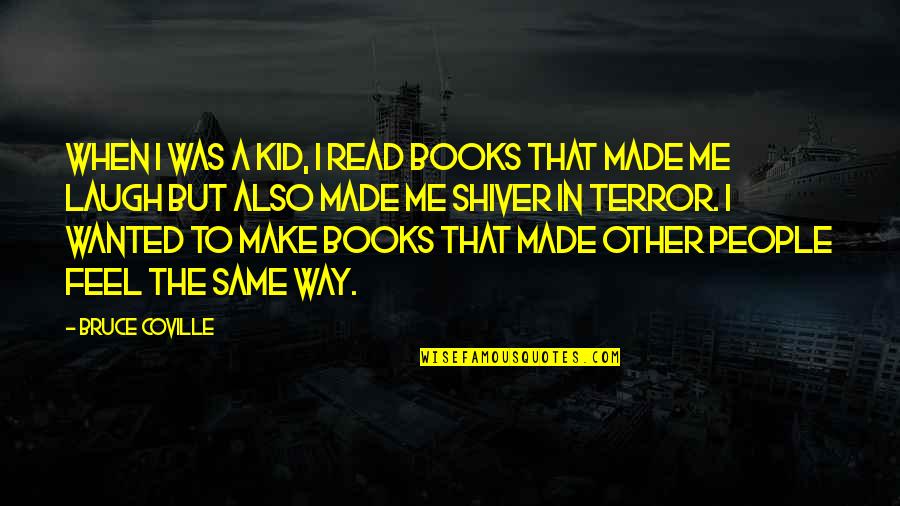 Make Me Laugh Quotes By Bruce Coville: When I was a kid, I read books Make Me Laugh Quotes By Bruce Coville: When I was a kid, I read books