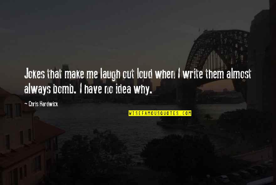 Make Me Laugh Quotes By Chris Hardwick: Jokes that make me laugh out loud when