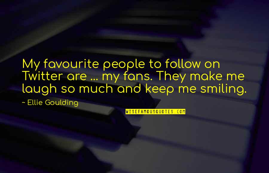 Make Me Laugh Quotes By Ellie Goulding: My favourite people to follow on Twitter are