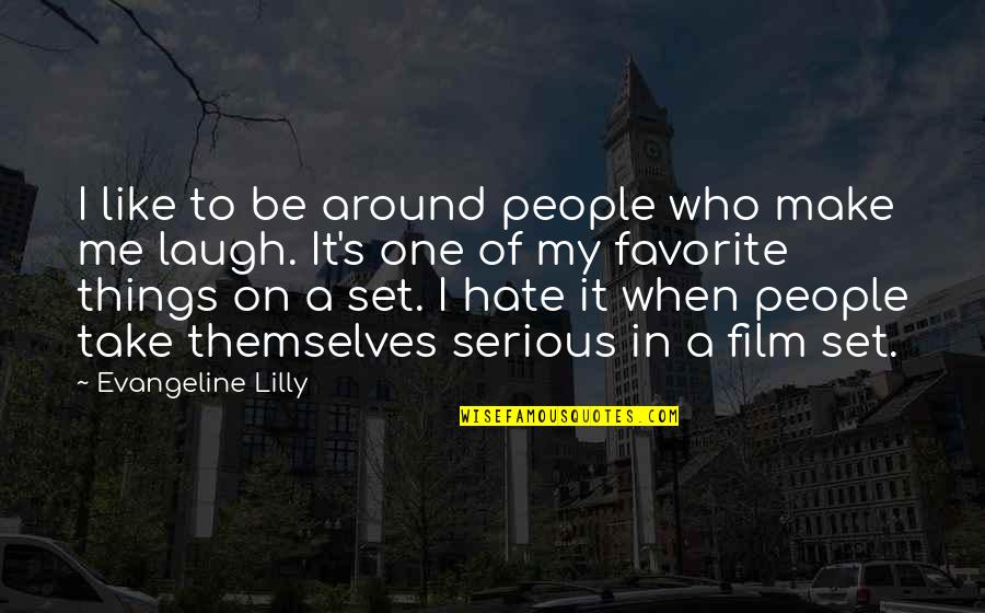 Make Me Laugh Quotes By Evangeline Lilly: I like to be around people who make Make Me Laugh Quotes By Evangeline Lilly: I like to be around people who make