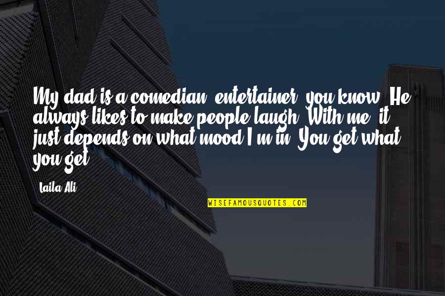 Make Me Laugh Quotes By Laila Ali: My dad is a comedian, entertainer, you know.