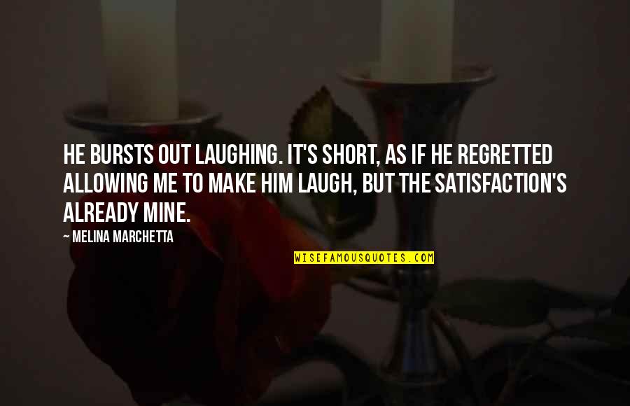 Make Me Laugh Quotes By Melina Marchetta: He bursts out laughing. It's short, as if