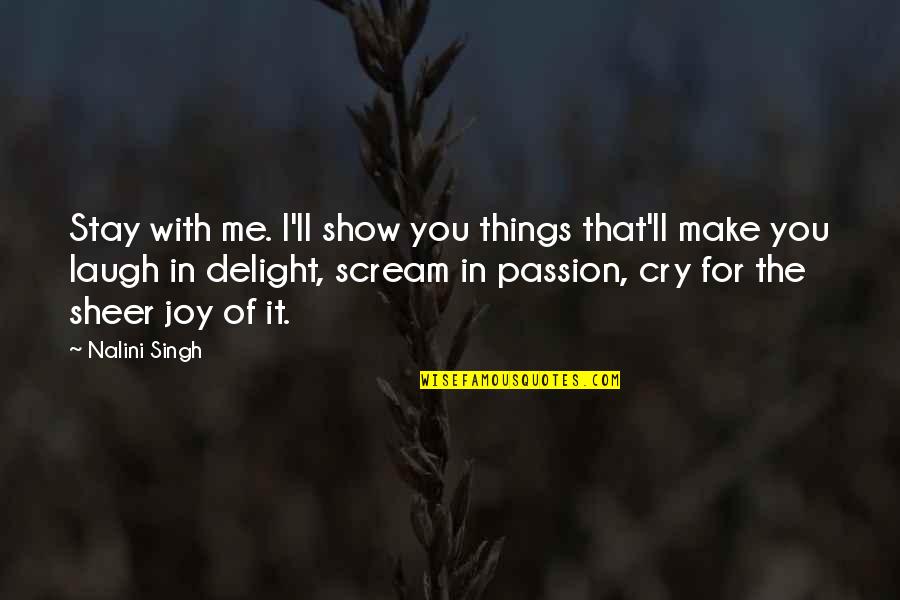 Make Me Laugh Quotes By Nalini Singh: Stay with me. I'll show you things that'll