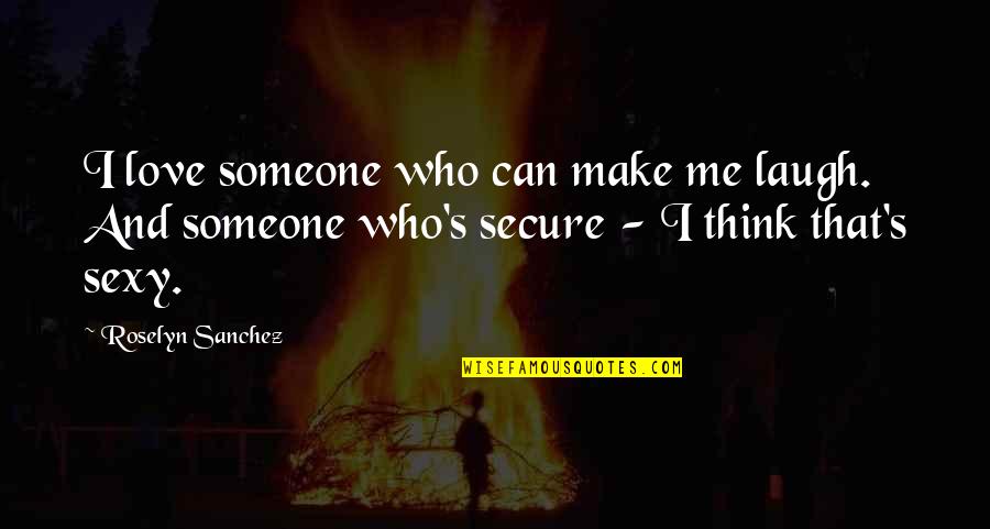 Make Me Laugh Quotes By Roselyn Sanchez: I love someone who can make me laugh. Make Me Laugh Quotes By Roselyn Sanchez: I love someone who can make me laugh.
