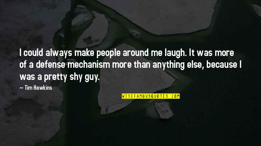 Make Me Laugh Quotes By Tim Hawkins: I could always make people around me laugh.