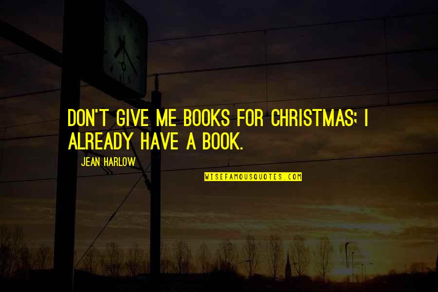 Make Me Look Like A Fool Quotes By Jean Harlow: Don't give me books for Christmas; I already