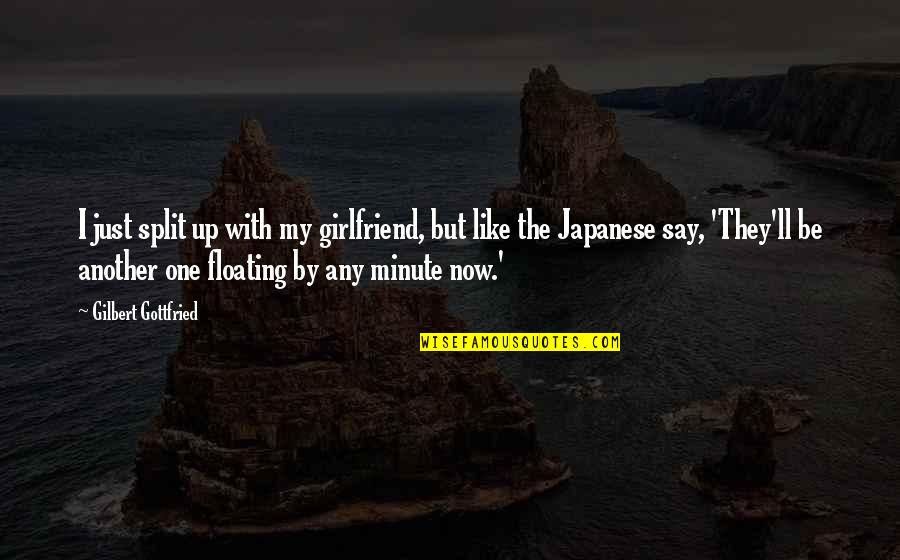 Make Me Melt Quotes By Gilbert Gottfried: I just split up with my girlfriend, but