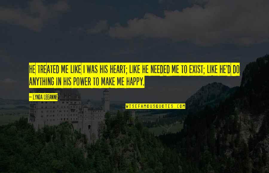 Make Me So Happy Quotes By Lynda LeeAnne: He treated me like I was his heart;