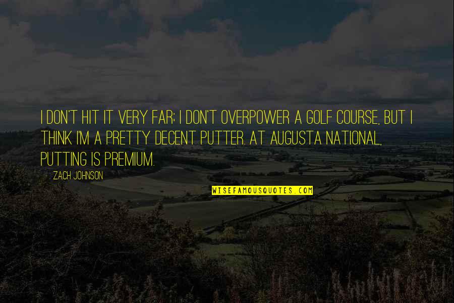 Make Me Some Love To Eat Quotes By Zach Johnson: I don't hit it very far; I don't Make Me Some Love To Eat Quotes By Zach Johnson: I don't hit it very far; I don't