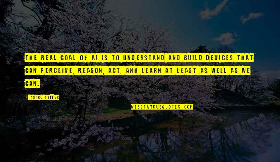 Make Me Stay Quotes By Astro Teller: The real goal of AI is to understand Make Me Stay Quotes By Astro Teller: The real goal of AI is to understand