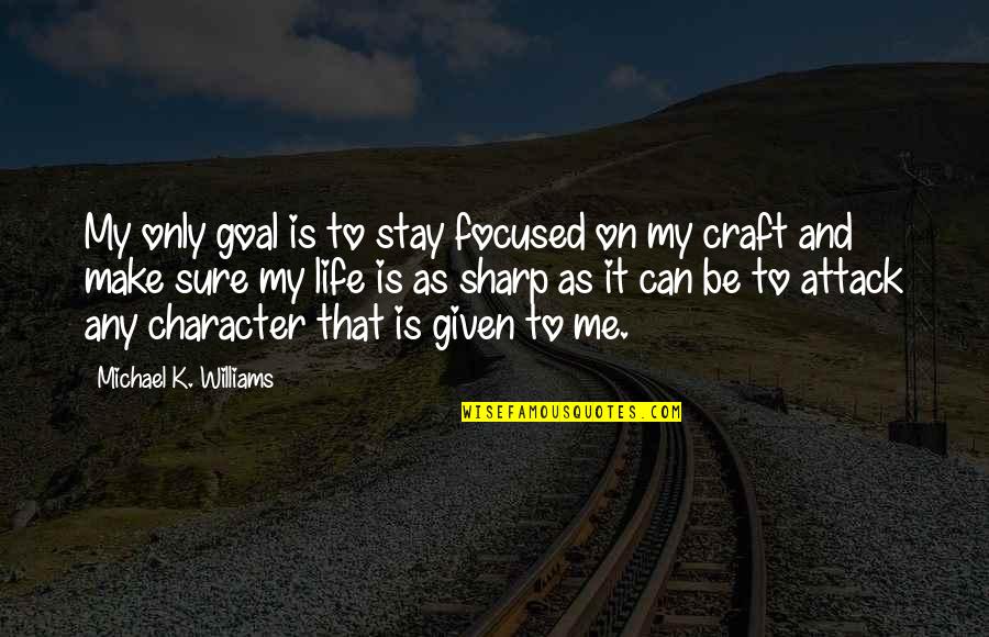 Make Me Stay Quotes By Michael K. Williams: My only goal is to stay focused on Make Me Stay Quotes By Michael K. Williams: My only goal is to stay focused on