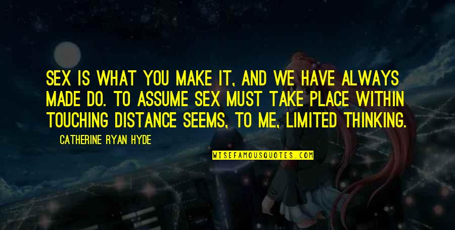 Make Me Take It From You Quotes By Catherine Ryan Hyde: Sex is what you make it, and we