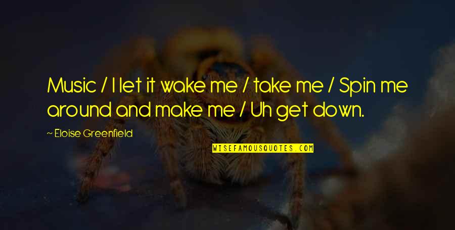 Make Me Take It From You Quotes By Eloise Greenfield: Music / I let it wake me /