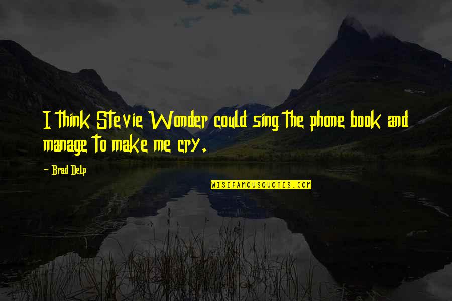 Make Me Think Quotes By Brad Delp: I think Stevie Wonder could sing the phone