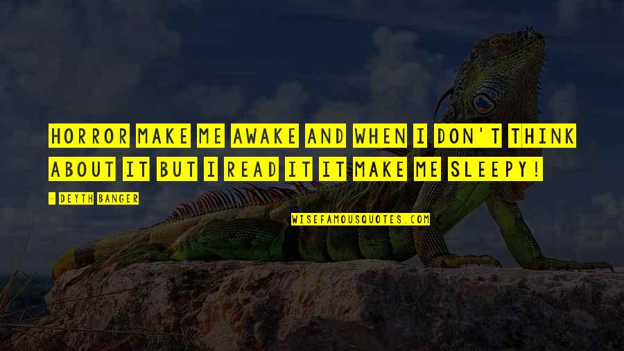 Make Me Think Quotes By Deyth Banger: Horror make me awake and when I don't