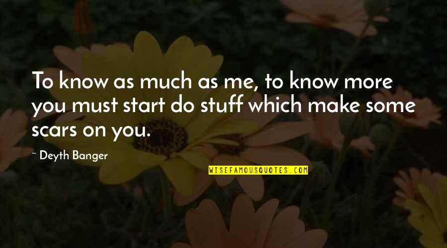 Make Me Think Quotes By Deyth Banger: To know as much as me, to know