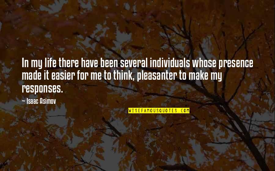 Make Me Think Quotes By Isaac Asimov: In my life there have been several individuals