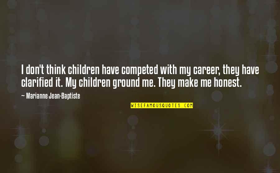 Make Me Think Quotes By Marianne Jean-Baptiste: I don't think children have competed with my