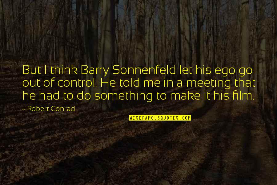 Make Me Think Quotes By Robert Conrad: But I think Barry Sonnenfeld let his ego