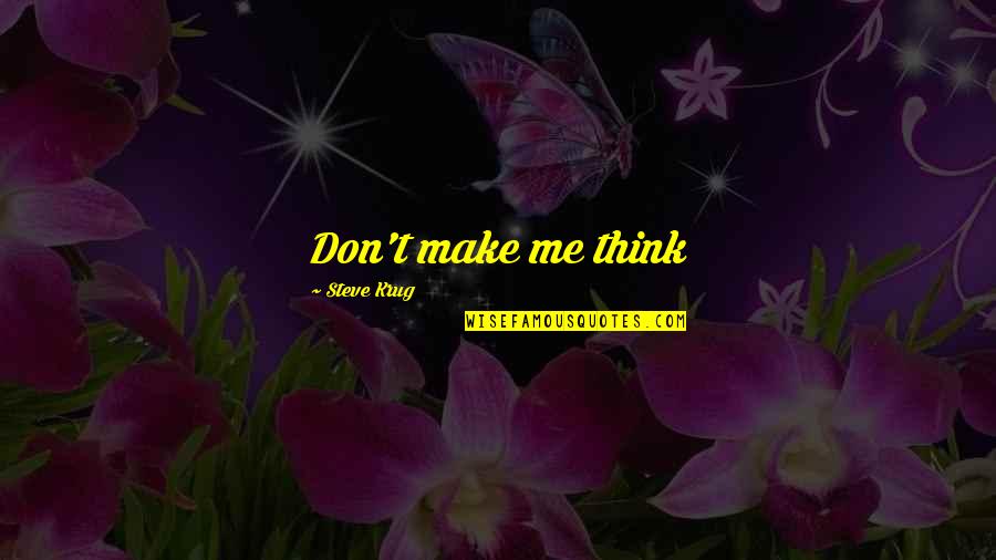 Make Me Think Quotes By Steve Krug: Don't make me think