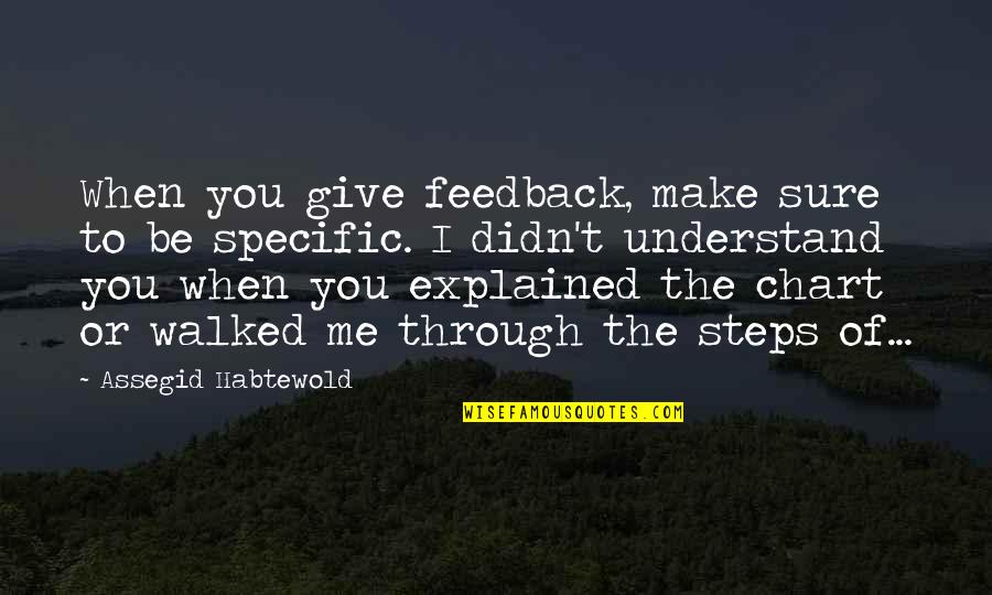 Make Me Understand Quotes By Assegid Habtewold: When you give feedback, make sure to be