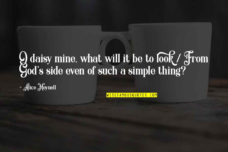 Make Me Yours Forever Quotes By Alice Meynell: O daisy mine, what will it be to