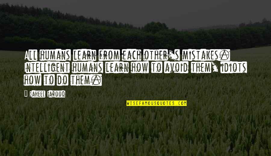Make Mistakes And Learn From Them Quotes By Raheel Farooq: All humans learn from each other's mistakes. Intelligent Make Mistakes And Learn From Them Quotes By Raheel Farooq: All humans learn from each other's mistakes. Intelligent