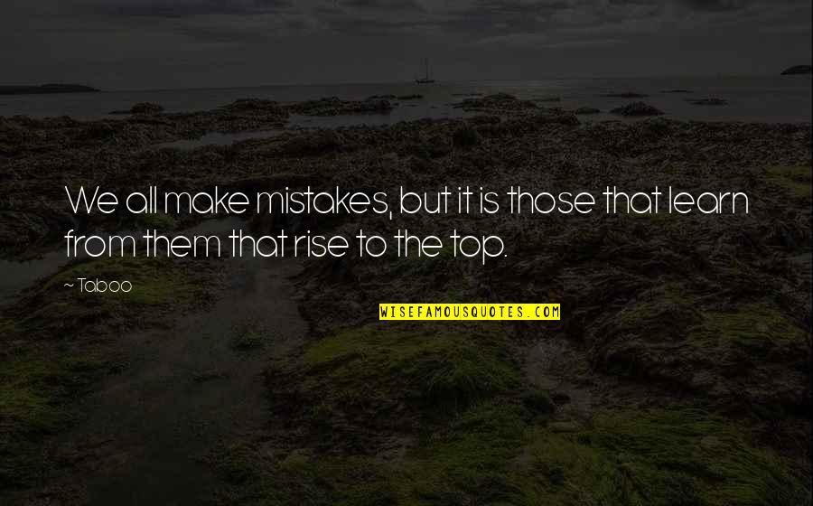 Make Mistakes And Learn From Them Quotes By Taboo: We all make mistakes, but it is those