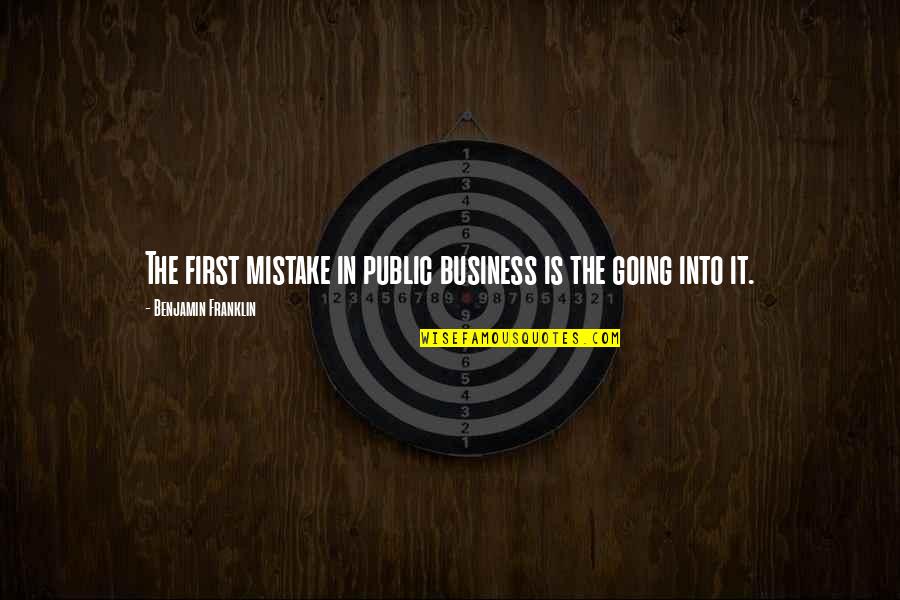 Make Money Daily Quotes By Benjamin Franklin: The first mistake in public business is the