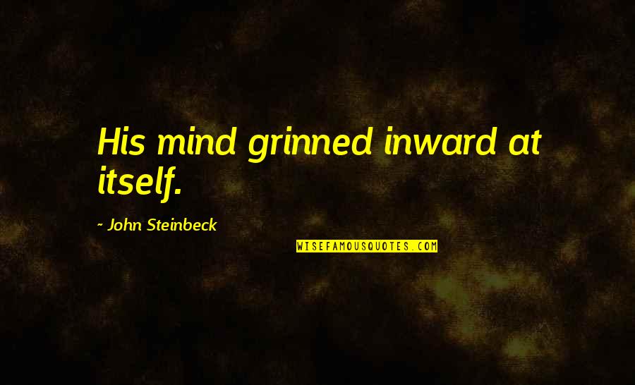 Make Money Instagram Quotes By John Steinbeck: His mind grinned inward at itself.