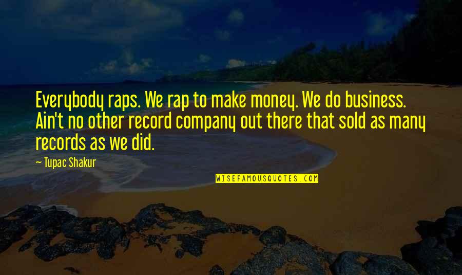 Make Money Rap Quotes By Tupac Shakur: Everybody raps. We rap to make money. We Make Money Rap Quotes By Tupac Shakur: Everybody raps. We rap to make money. We