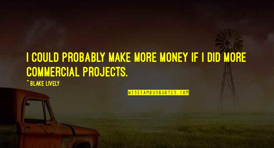 Make More Money Quotes By Blake Lively: I could probably make more money if I